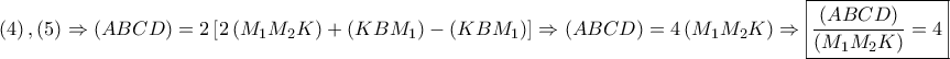 \displaystyle{ 
\left( 4 \right),\left( 5 \right) \Rightarrow \left( {ABCD} \right) = 2\left[ {2\left( {M_1 M_2 K} \right) + \left( {KBM_1 } \right) - \left( {KBM_1 } \right)} \right] \Rightarrow \left( {ABCD} \right) = 4\left( {M_1 M_2 K} \right) \Rightarrow \boxed{\frac{{\left( {ABCD} \right)}} 
{{\left( {M_1 M_2 K} \right)}} = 4} 
}