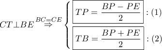 CT \bot BE\mathop  \Rightarrow \limits^{BC = CE} \left\{ \begin{gathered} 
  \boxed{TP = \dfrac{{BP - PE}}{2}}:\left( 1 \right) \hfill \\ 
  \boxed{TB = \dfrac{{BP + PE}}{2}}:\left( 2 \right) \hfill \\  
\end{gathered}  \right.