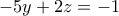 \displaystyle  
-5y+2z=-1 
