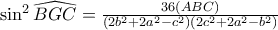 \sin ^{2}\widehat{BGC}=\frac{36\left( ABC\right) }{\left( 2b^{2}+2a^{2}-c^{2}\right) \left( 2c^{2}+2a^{2}-b^{2}\right) }