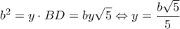 \displaystyle{{b^2} = y \cdot BD = by\sqrt 5  \Leftrightarrow y = \frac{{b\sqrt 5 }}{5}}