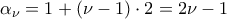 \displaystyle {\alpha _\nu } = 1 + \left( {\nu  - 1} \right) \cdot 2 = 2\nu  - 1