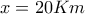 x=20Km