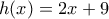 \displaystyle{h(x)=2x+9}