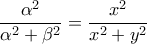 \displaystyle \frac{\alpha ^2}{\alpha ^2 +\beta ^2}=\frac{x^2}{x^2 +y^2}