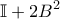 \displaystyle{\mathbb{I}+2B^{2}}