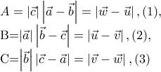A=\left|\vec{c} \right|\left|\vec{a}-\vec{b} \right|=\left|\vec{w} -\vec{u}\right|,(1), 
 
B=\left|\vec{a} \right|\left|\vec{b}-\vec{c} \right|=\left|\vec{u}-\vec{v} \right|,(2), 
 
C=\left|\vec{b} \right|\left|\vec{c}-\vec{a} \right|=\left|\vec{v}-\vec{w} \right|,(3)