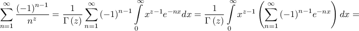 \displaystyle{\sum\limits_{n = 1}^\infty  {\frac{{{{\left( { - 1} \right)}^{n - 1}}}}{{{n^z}}}}  = \frac{1}{{\Gamma \left( z \right)}}\sum\limits_{n = 1}^\infty  {{{\left( { - 1} \right)}^{n - 1}}\int\limits_0^\infty  {{x^{z - 1}}{e^{ - nx}}dx} }  = \frac{1}{{\Gamma \left( z \right)}}\int\limits_0^\infty  {{x^{z - 1}}\left( {\sum\limits_{n = 1}^\infty  {{{\left( { - 1} \right)}^{n - 1}}{e^{ - nx}}} } \right)dx}  = }