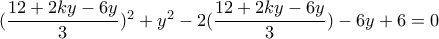 (\dfrac{12+2ky-6y}{3})^2+y^2-2(\dfrac{12+2ky-6y}{3})-6y+6=0