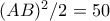 (AB)^2/2=50