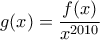\displaystyle g(x) = \frac {f(x)}{x^{2010}}