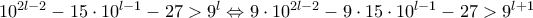 10^{2l-2}-15\cdot 10^{l-1}-27 >9^l\Leftrightarrow 9\cdot 10^{2l-2}-9\cdot 15\cdot 10^{l-1}-27> 9^{l+1}