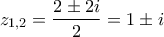 \displaystyle{ 
z_{1,2}  = \frac{{2 \pm 2i}}{2} = 1 \pm i 
}