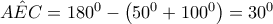 \hat{AEC}=180^{0}-\left(50^{0}+100^{0} \right)=30^{0}