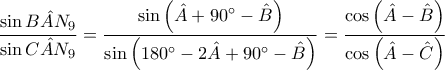 \displaystyle{\frac{\sin \hat{BAN_9}}{\sin \hat{CAN_9}}=\frac{\sin \left(\hat{A}+90^{\circ}-\hat{B}\right)}{\sin \left(180^{\circ}-2\hat{A}+90^{\circ}-\hat{B}\right)}=\frac{\cos \left(\hat{A}-\hat{B}\right)}{\cos \left(\hat{A}-\hat{C}\right)}
