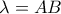 \lambda = AB