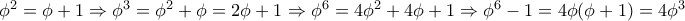 \phi^2=\phi+1\Rightarrow \phi^3=\phi^2+\phi=2\phi+1\Rightarrow \phi^6=4\phi^2+4\phi+1\Rightarrow \phi^6-1=4\phi(\phi+1)=4\phi^3