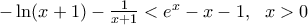 -\ln (x+1)-\frac{1}{x+1}<{{e}^{x}}-x-1,\,\,\,\,x>0