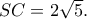 SC=2\sqrt 5}.