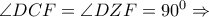 \angle DCF = \angle DZF = {90^0} \Rightarrow