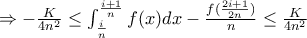 \Rightarrow -\frac{K}{4n^2}\leq  \int_{\frac{i}{n}}^{\frac{i+1}{n}} f(x)dx- \frac{ f(\frac{2i+1}{2n})}{n}\leq \frac{K}{4n^2} 
