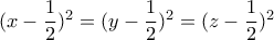 (x-\dfrac{1}{2})^2=(y-\dfrac{1}{2})^2=(z-\dfrac{1}{2})^2