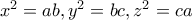 x^2=ab,y^2=bc,z^2=ca