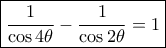 \boxed {\dfrac {1}{\cos 4\theta} -  \dfrac {1}{\cos 2\theta }=1} \boxed {\dfrac {1}{\cos 4\theta} -  \dfrac {1}{\cos 2\theta }=1}