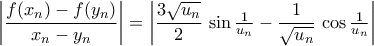 \left|{\dfrac{f({x_n})-f({y_n})}{x_n-y_n}}\right|=\left|{\dfrac{3\sqrt{u_n}}{2}\,\sin\tfrac{1}{u_n}-\dfrac{1}{\sqrt{u_n}}\,\cos\tfrac{1}{u_n}}\right|