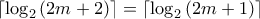 \lceil \log_2{(2m+2)} \rceil = \lceil \log_2{(2m+1)} \rceil