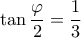 \displaystyle \tan \frac{\varphi }{2} = \frac{1}{3} \displaystyle \tan \frac{\varphi }{2} = \frac{1}{3}