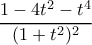 \dfrac {1-4t^2-t^4}{(1+t^2)^2} 