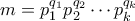 \displaystyle{m=p_1 ^{q_1}p_2 ^{q_2}\cdots p_k^{q_k}}