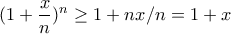 \displaystyle{(1+\frac{x}{n})^n\ge 1+nx/n=1+x}