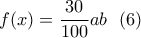 \displaystyle{f(x)=\frac{30}{100}ab \  \ (6) }