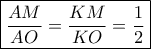 \boxed{\frac{{AM}}{{AO}} = \frac{{KM}}{{KO}} = \frac{1}{2}}
