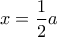 x=\dfrac{1}{2}a