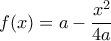 f(x)=a-\dfrac{x^2}{4a}