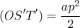 \displaystyle{(OS'T') = \frac{{a{p^2}}}{2}}