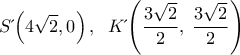  \displaystyle S΄\left( {4\sqrt 2 ,0} \right),\;\;K΄\left( {\frac{{3\sqrt 2 }}{2},\;\frac{{3\sqrt 2 }}{2}} \right)
