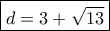 \boxed{d=3+\sqrt{13}}