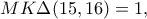 \displaystyle{MK \Delta (15,16)=1,}
