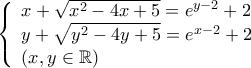 \left\{ \begin{array}{l} 
x + \sqrt {{x^2} - 4x + 5}  = {e^{y - 2}} + 2\\ 
y + \sqrt {{y^2} - 4y + 5}  = {e^{x - 2}} + 2\\ 
(x,y \in \mathbb{R}) 
\end{array} \right.