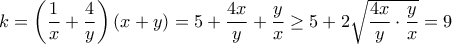 k= \left (\dfrac{1}{x}+\dfrac{4}{y}\right ) (x+y)= 5 + \dfrac{4x}{y}+ \dfrac{y}{x}\ge 5+ 2\sqrt { \dfrac{4x}{y}\cdot \dfrac{y}{x}}=9 