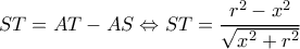 \displaystyle ST = AT - AS \Leftrightarrow ST = \frac{{{r^2} - {x^2}}}{{\sqrt {{x^2} + {r^2}} }}