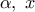 \displaystyle 
\alpha ,\;x