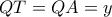 QT = QA = y