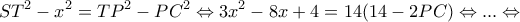 \displaystyle S{T^2} - {x^2} = T{P^2} - P{C^2} \Leftrightarrow 3{x^2} - 8x + 4 = 14(14 - 2PC) \Leftrightarrow ... \Leftrightarrow 