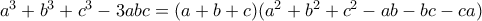a^3+b^3+c^3-3abc=(a+b+c)(a^2+b^2+c^2-ab-bc-ca)