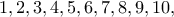 \displaystyle{1,2,3,4,5,6,7,8,9,10,}